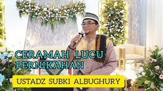 CERAMAH LUCU PERNIKAHAN USTADZ SUBKI ALBUGHURY | Ustadz subki albughury