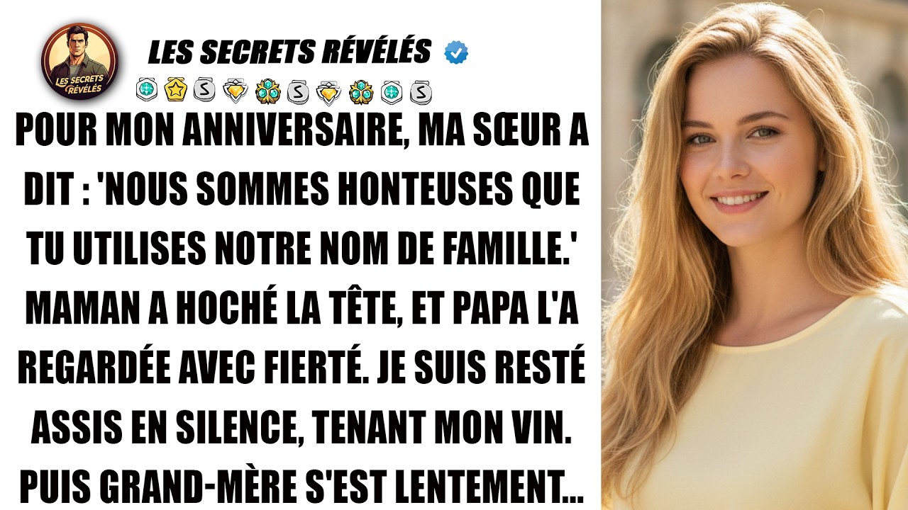 Pour mon anniversaire, ma sœur a dit : « Notre famille a honte que tu portes notre nom. »