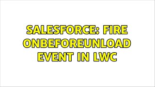 Salesforce: Fire onbeforeunload event in lwc