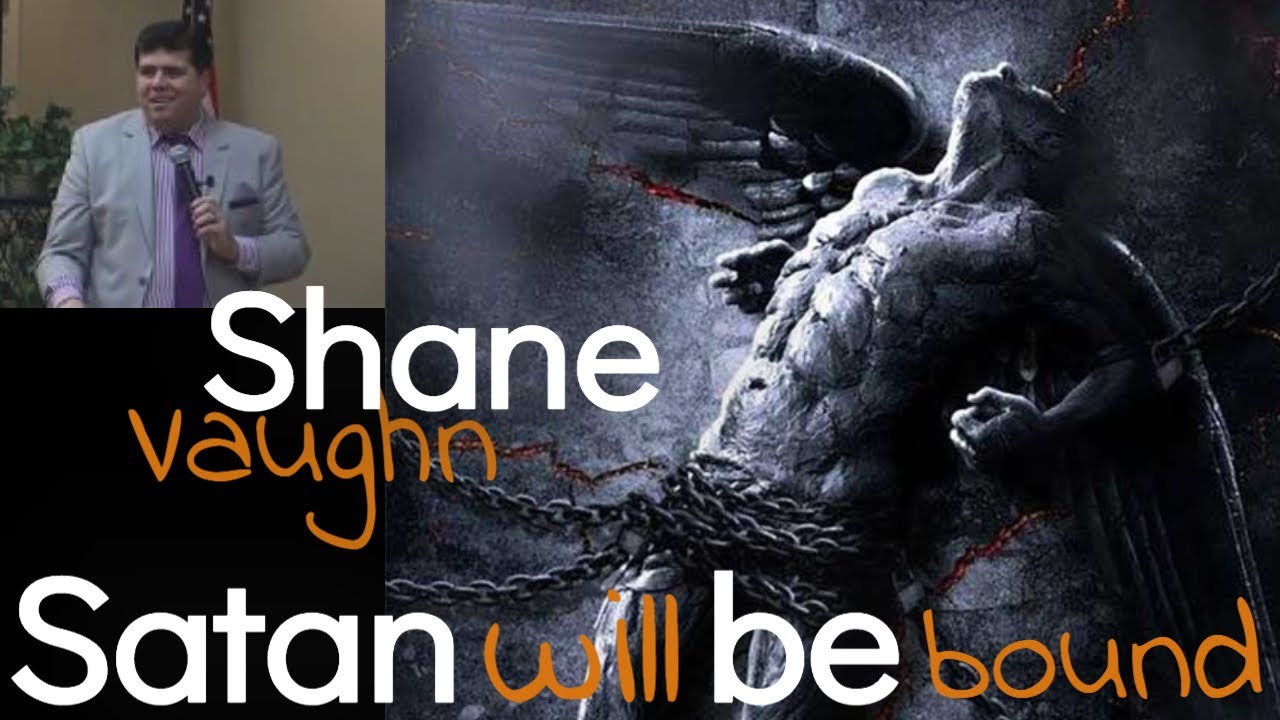 Shane Vaughn Preaches 'Satan Will Be Bound, Satan IS bound' Shane Vaughn Preaches 'Satan Will Be Bound, Satan IS bound'