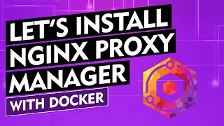 Let's Install: Nginx Proxy Manager