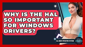 Why Is The HAL So Important For Windows Drivers? - All About Operating Systems