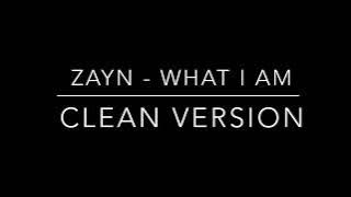 Zayn - What I Am (clean version)
