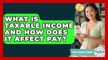 What Is Taxable Income And How Does It Affect Pay? - Your Paycheck Planner