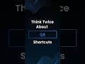 Think Twice About QA Shortcuts 🎥