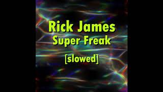 Rick James - Super Freak [slowed]