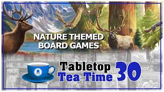 Best Nature Themed Games - Tabletop Tea Time Episode 30