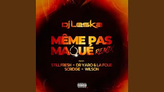 Même pas maqué (feat. Still Fresh, Dr. Yaro & La Folie, Scridge, Wilson) (Remix)