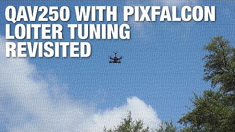 QAV250 Loiter Tuning Revisited - Tips for Tuning 250 Size Frames with Pixfalcon & APM Controllers