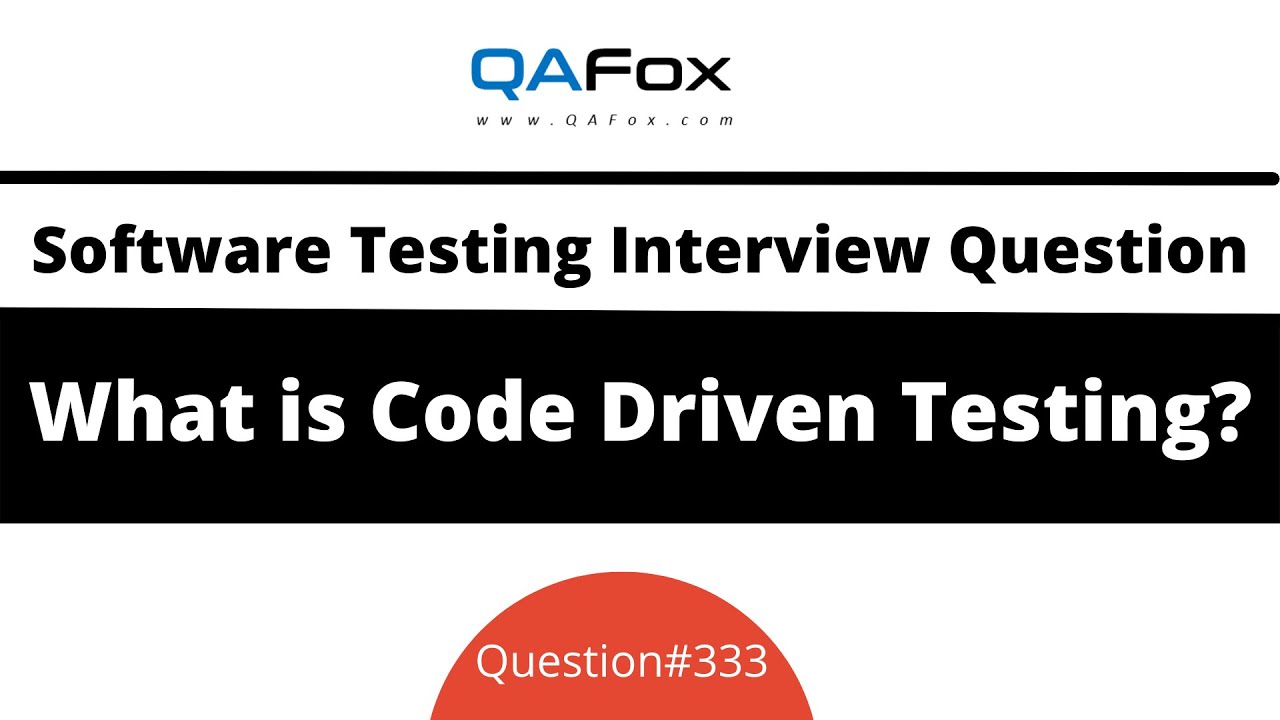 What is Code Driven Testing? (Software Testing Interview Question #333)
