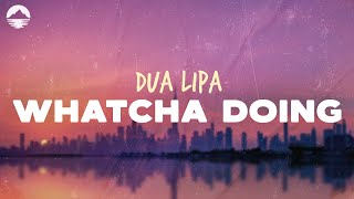 Dua Lipa - Whatcha Doing | Lyrics