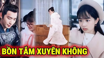 Bồn tắm khổng lồ xuyên không 2 thế giới, miếng sưởi rơi vào bồn tắm cổ cứu tướng quân