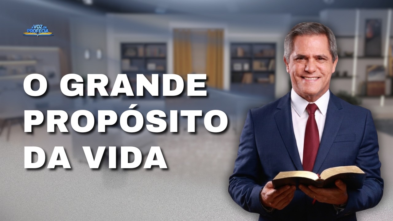O Grande Propósito da Vida | Pr. Gilson Brito | a Voz da Profecia