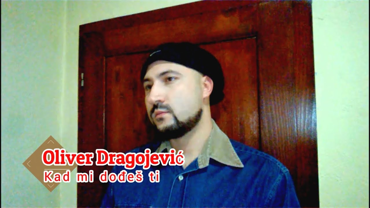Oliver Dragojević Kad Mi Dođeš Ti
