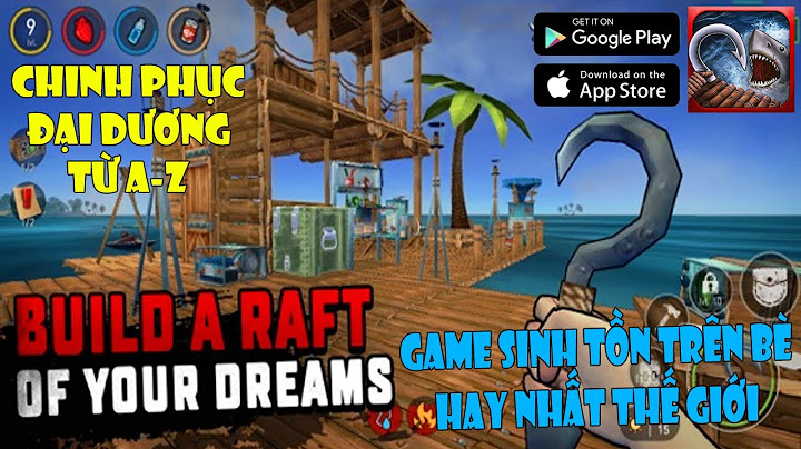 Hướng dẫn chơi raft survival 3 android năm 2024