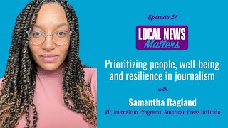 Prioritizing people, well-being and resilience in journalism with API's Samantha Ragland