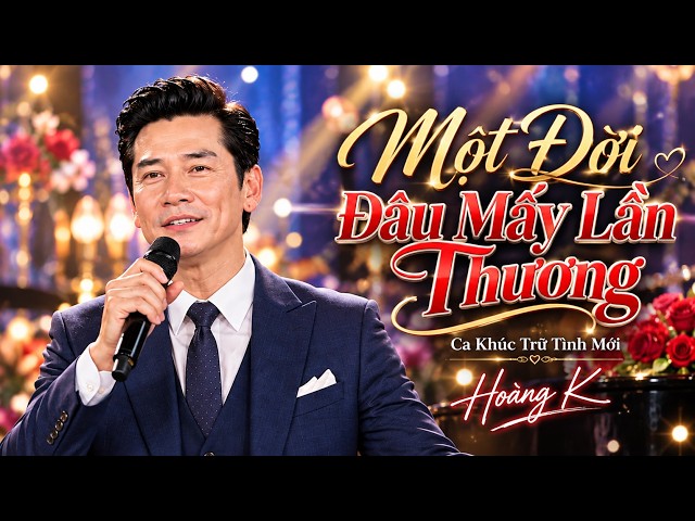 Một Đời Đâu Mấy Lần Thương - Ca Khúc Trữ Tình Mới Nghe Là Thấm | Hoàng K Official