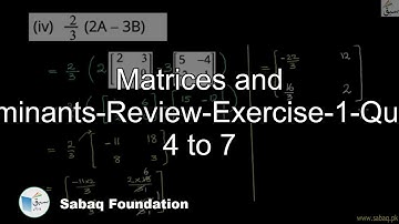 Matrices and Determinants-Review-Exercise-1-Question 4 to 7, Math Lecture | Sabaq.pk
