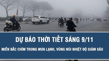 Dự báo thời tiết sáng 9/11: Miền Bắc chìm trong mưa lạnh, vùng núi nhiệt độ giảm sâu
