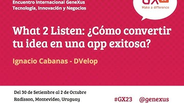 GeneXus GX23: Convertí tu idea en una app exitosa - What 2 Listen