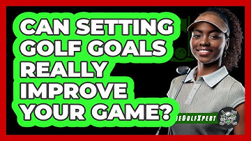 Can Setting Golf Goals Really Improve Your Game? - The Golf Xpert