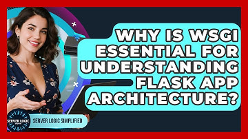 Why Is WSGI Essential For Understanding Flask App Architecture? - Server Logic Simplified
