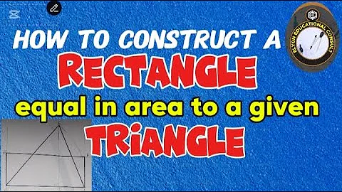 How to construct a rectangle equal in area to a given triangle