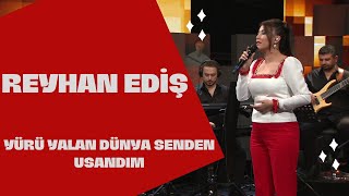 REYHAN EDİŞ - YÜRÜ YALAN DÜNYA SENDEN USANDIM