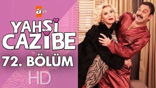 Yahşi Cazibe 72 Bölüm