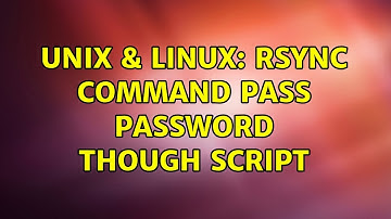 Unix & Linux: rsync command pass password though script (2 Solutions!!)