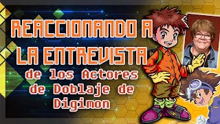 REACCIONANDO a la ENTREVISTA de los ACTORES y ACTRICES de DOBLAJE de DIGIMON en ESPAÑA