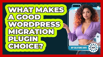 What Makes A Good WordPress Migration Plugin Choice?