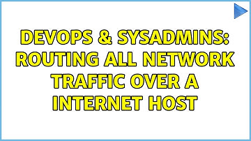 DevOps & SysAdmins: routing all network traffic over a internet host