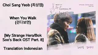 Choi Sang Yeob (최상엽) – When You Walk (걷다보면) Lyrics INDO My Strange Hero / Bok Soo's Back OST Part. 8