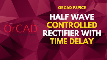Half Wave Controlled Rectifier With Time Delay In Gate Pulse | PSpice Tutorial