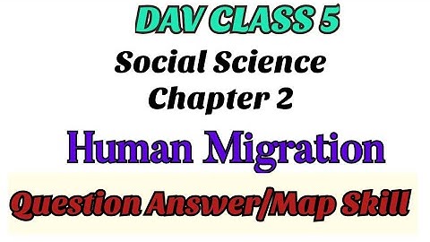 DAV Class 5 Social Science Chapter 2 Human Migration Question Answer/Solve the Grid/Map Skill