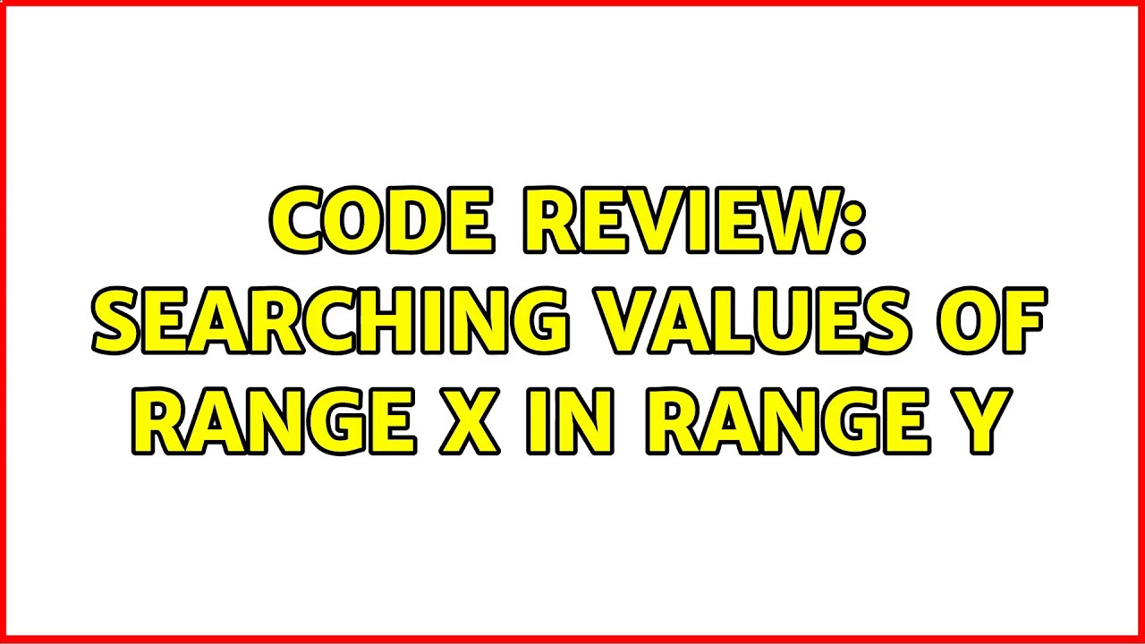 Code Review Searching values of range X in range Y (3 Solutions!!) YouTube