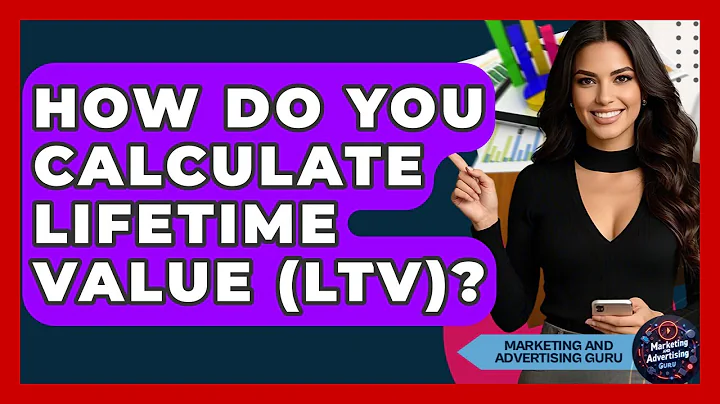 How Do You Calculate Lifetime Value (LTV)? - Marketing and Advertising Guru