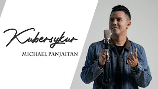 Kubersyukur - Michael Panjaitan - New Single Rohani 2020