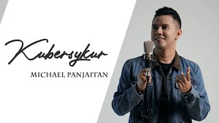 Kubersyukur - Michael Panjaitan - Lagu Rohani Terbaru