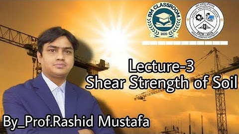 Lecture-3|Shear Strength of Soil|Soil and Rock Mechanics|Prof. Rashid Mustafa