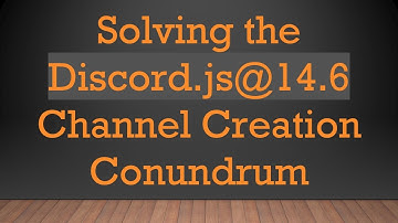 Solving the Discord.js@14.6 Channel Creation Conundrum