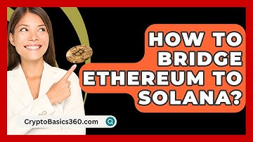 How to Bridge Ethereum to Solana? - CryptoBasics360.com
