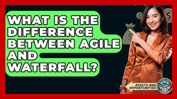 What Is The Difference Between Agile And Waterfall? - AssetsandOpportunity.org