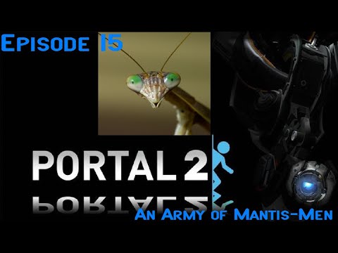 An Army of Mantis-Men - Portal 2 [Episode 15]