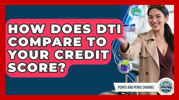 How Does DTI Compare To Your Credit Score? | Points and Perks Channel News