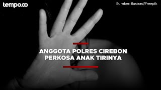 Polisi di Cirebon Perkosa Anak Tirinya yang Masih Duduk di Bangku SD