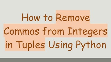 How to Remove Commas from Integers in Tuples Using Python