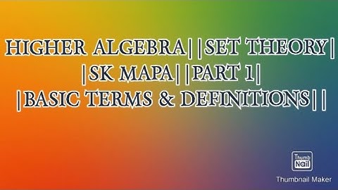 HIGHER ALGEBRA||SET THEORY||SK MAPA||PART 1||BASIC TERMS & DEFINITIONS||