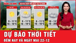 Dự báo thời tiết đêm nay và ngày mai 22-12: Giá rét bao trùm miền Bắc, có nơi xuống dưới 1 độ C